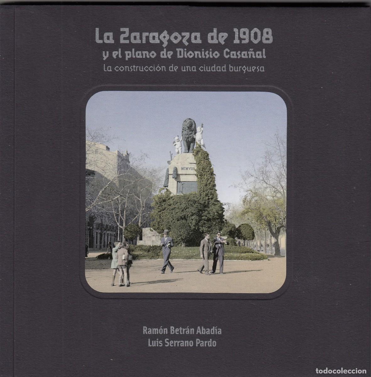 Libros: LA ZARAGOZA DE 1908 Y EL PLANO DE DIONISIO CASA&Ntilde;AL. AEB - Foto 1