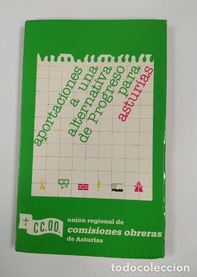 Libri di seconda mano: APORTACIONES A UNA ALTERNATIVA DE PROGRESO PARA ASTURIAS. COMISIONES OBRERAS. - VV.AA. TDK932