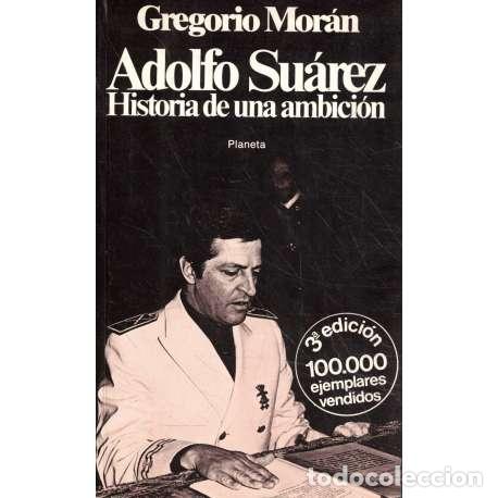 Libros: Adolfo Su&aacute;rez. Historia de una ambici&oacute;n - Gregorio Mor&aacute;n - Foto 1