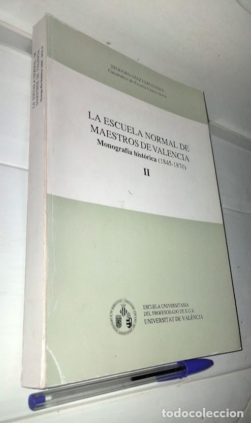 Libri di seconda mano: La escuela normal de maestros de Valencia. Monograf&iacute;a hist&oacute;rica 1845/1870 - Teodoro S&aacute;ez Fern&aacute;ndez
