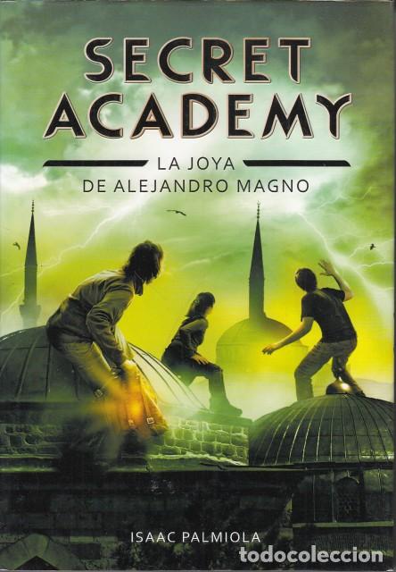 Libros: SECRET ACADEMY. LA JOYA DE ALEJANDRO MAGNO - PALMIOLA, ISAAC - Foto 1
