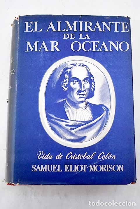 Libros: El Almirante de la Mar Oc&eacute;ano: Vida de Crist&oacute;bal Col&oacute;n.- Morison, Samuel Eliot