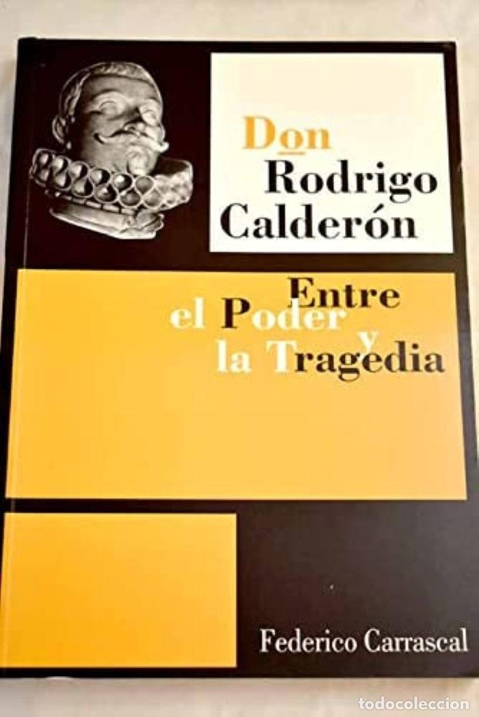 Livres: DON RODRIGO CALDER&Oacute;N. ENTRE EL PODER Y LA TRAGEDIA - Federico Carrascal Ant&oacute;n