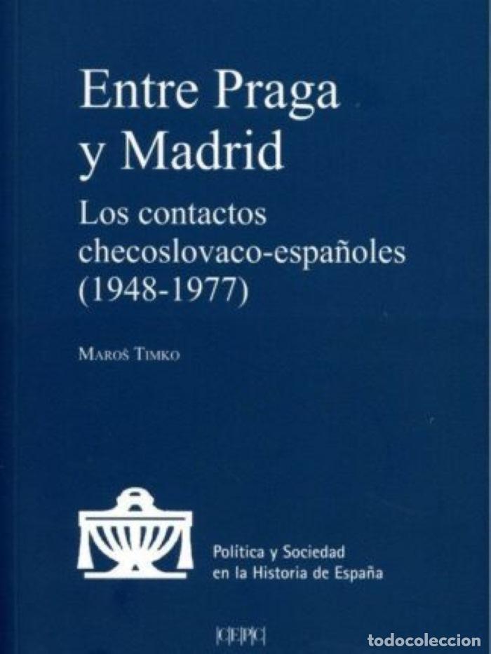 Livres: ENTRE PRAGA Y MADRID. LOS CONTACTOS CHECOSLOVACO-ESPA&Ntilde;OLES (1948-1977) - Maros Timko