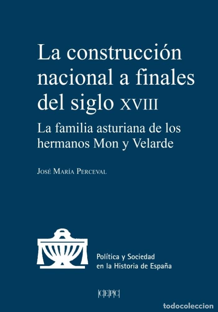 Livres: LA CONSTRUCCI&Oacute;N NACIONAL A FINALES DEL SIGLO XVIII. LA FAMILIA ASTURIANA DE LOS HERMANOS MON Y VELAR