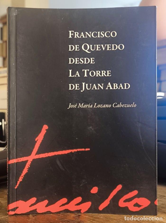 Libri di seconda mano: FRANCISCO DE QUEVEDO DESDE LA TORRE DE JUAN ABAD - Jos&eacute; Mar&iacute;a Lozano Cabezuelo