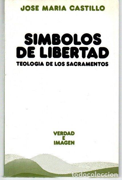 Libri di seconda mano: S&iacute;mbolos de libertad. Teolog&iacute;a de los sacramentos - Castillo, Jos&eacute; Mar&iacute;a