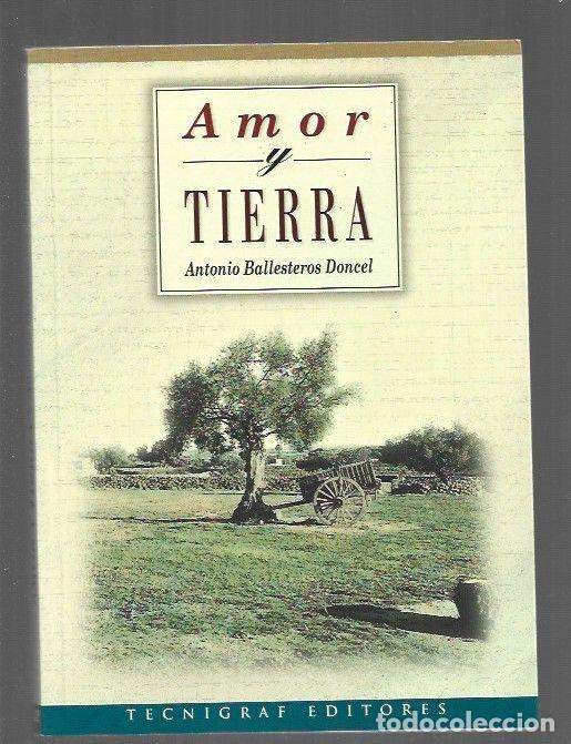 Libros: AMOR Y TIERRA - BALLESTEROS DONCEL, ANTONIO - Foto 1