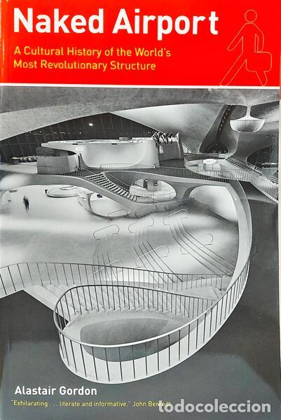 Libri di seconda mano: GORDON. (Alastair) - NAKED AIRPORT: A CULTURAL HISTORY OF THE WORLD&#39;S MOST REVOLUTIONARY STRUCTU