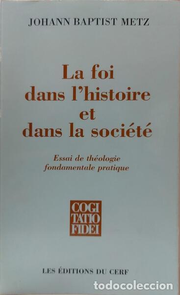 B&uuml;cher: METZ. (Johann Baptist) - LA FOI DANS L�HISTOIRE ET DANS LA SOCI&Eacute;T&Eacute;.
