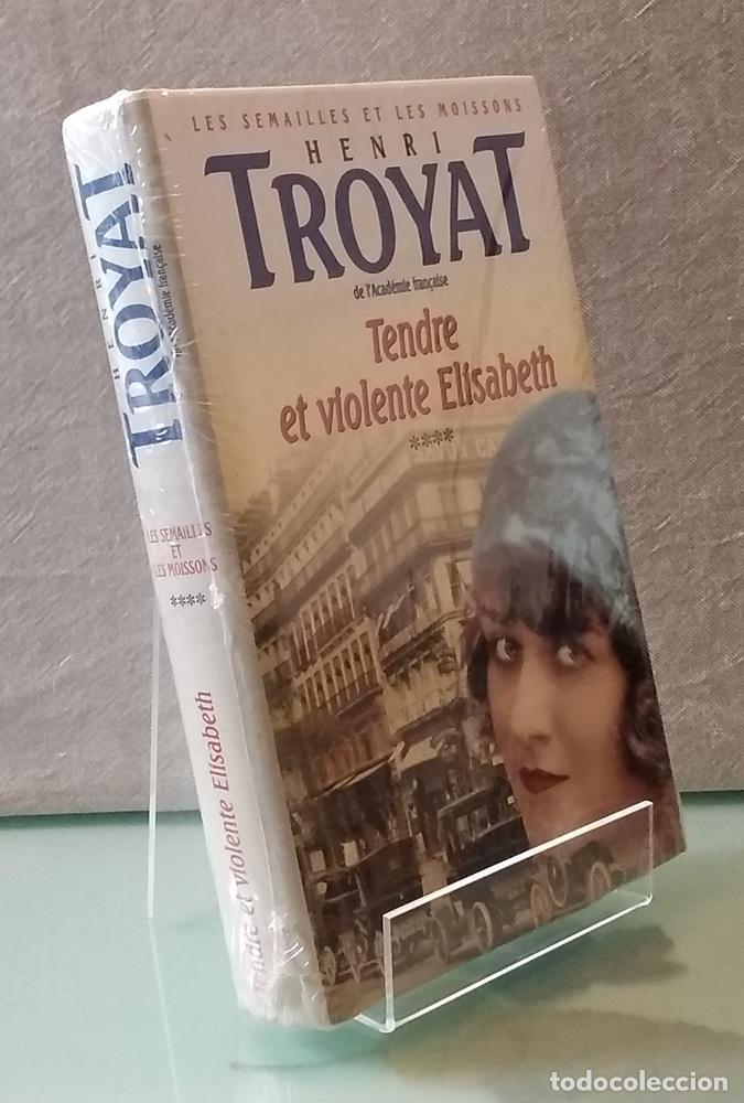 Livres: Tendre et violente (NUEVO, NEUF, lisabeth (Les semailles et les moissons 4) - Henri Troyat