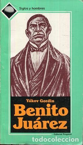 Libros: Benito Ju&aacute;rez - Y&aacute;kov Gordin. - Foto 1