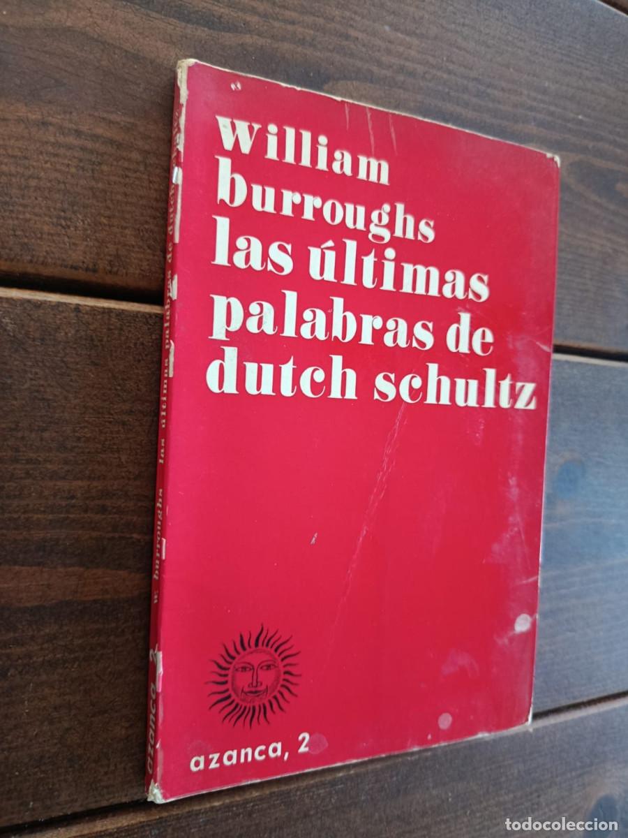 Libri di seconda mano: LAS &Uacute;LTIMAS PALABRAS DE DUTCH SCHULTZ - WILLIAM BURROUGHS
