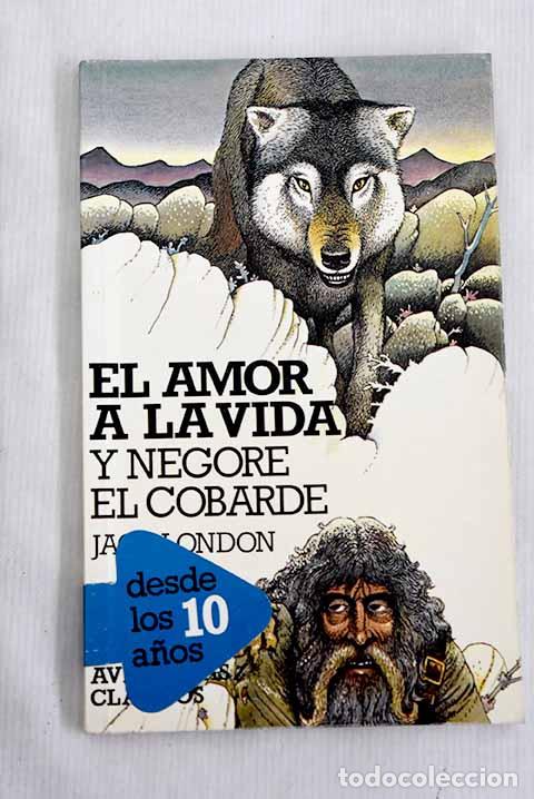 Libros: El amor a la vida ; Negore el cobarde.- London, Jack