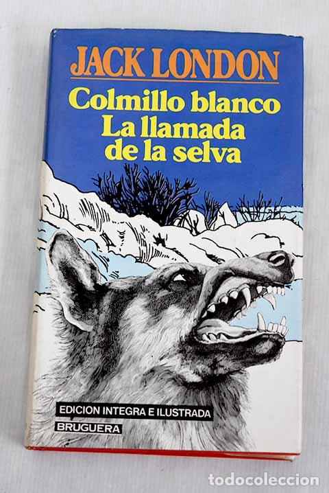 Libros: Colmillo blanco ; La llamada de la selva.- London, Jack