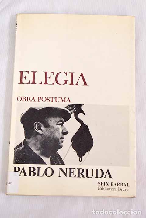Libros: Eleg&iacute;a: obra p&oacute;stuma.- Neruda, Pablo