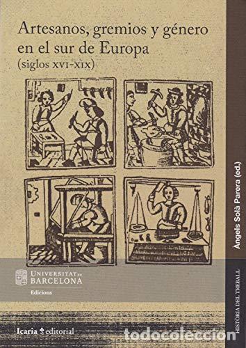 Libros: Artesanos, gremios y g&eacute;nero en sur de Europa (siglos XVI-XIX) - SOLA PARERA, ANGELS