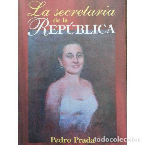 Libros: LA SECRETARIA DE LA REP&Uacute;BLICA - PRADA, PEDRO - Foto 1