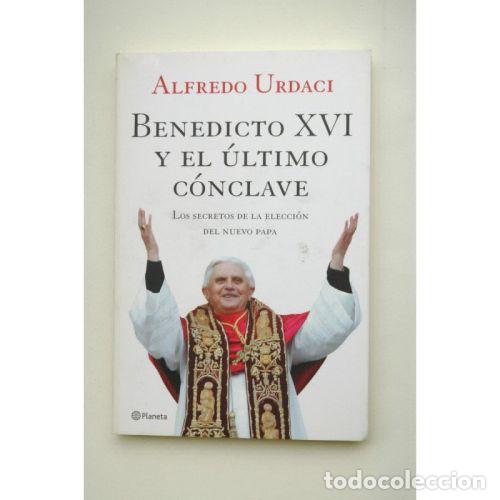 Libros: BENEDICTO XVI Y EL &Uacute;LTIMO C&Oacute;NCLAVE - URDACI, ALFREDO - Foto 1