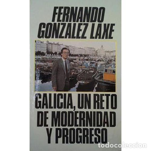 Libri di seconda mano: GALICIA, UN RETO de MODERNIDAD y PROGRESO - GONZ&Aacute;LEZ LAXE, FERNANDO - Sin Especificar