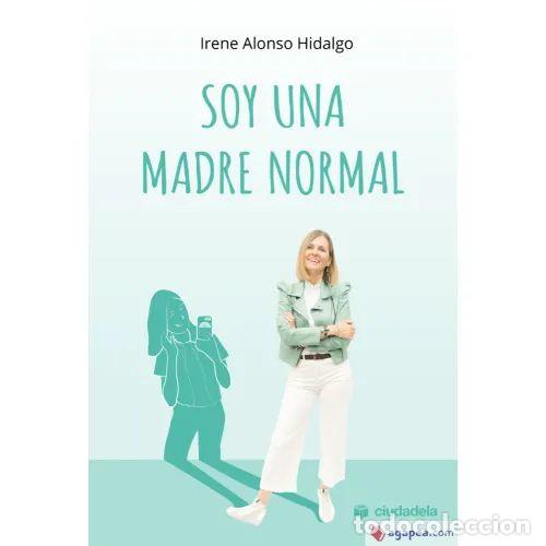 Libros: SOY UNA MADRE NORMAL - ALONSO HIDALGO, IRENE - Sin Especificar
