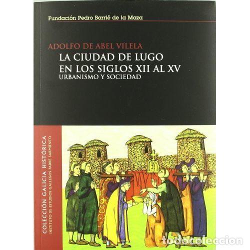 B&uuml;cher: LA CIUDAD de LUGO en los SIGLOS XII al XV - de ABEL VILELA, ADOLFO - Sin Especificar