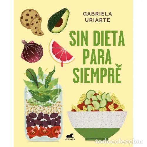 Libros: Sin Dieta para Siempre - Gabriela Uriarte - Vergara - 2019, 1&ordf; ed. - Colecci&oacute;n N&ordm; 09