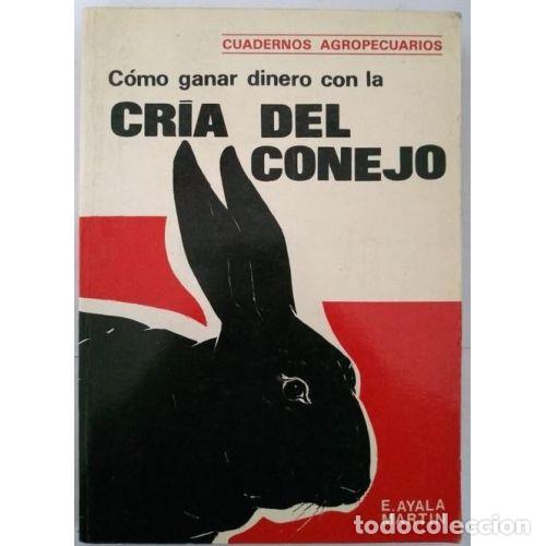 Libros: COMO GANAR DINERO con la CRIA del CONEJO - e. AYALA, MARTIN - Sin Especificar - Foto 1