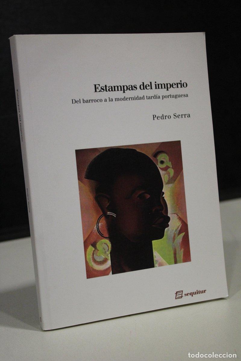 Libros: Estampas del imperio. Del barroco a la modernidad tard&iacute;a portuguesa [Dedicado] - Serra, Pedro.