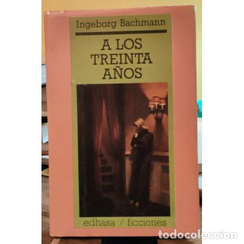 Livros em segunda m&atilde;o: A los Treinta A&ntilde;os - Bachmann, Ingeborg - Edhasa - 1986, 1&ordf; ed. - Narrativas Contempor&aacute;neas, 8254