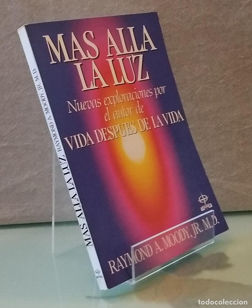 Livres: M&aacute;s all&aacute; de la luz. Nuevas exploraciones de Vida despu&eacute;s de la vida - Raymond A. Moody, Jr