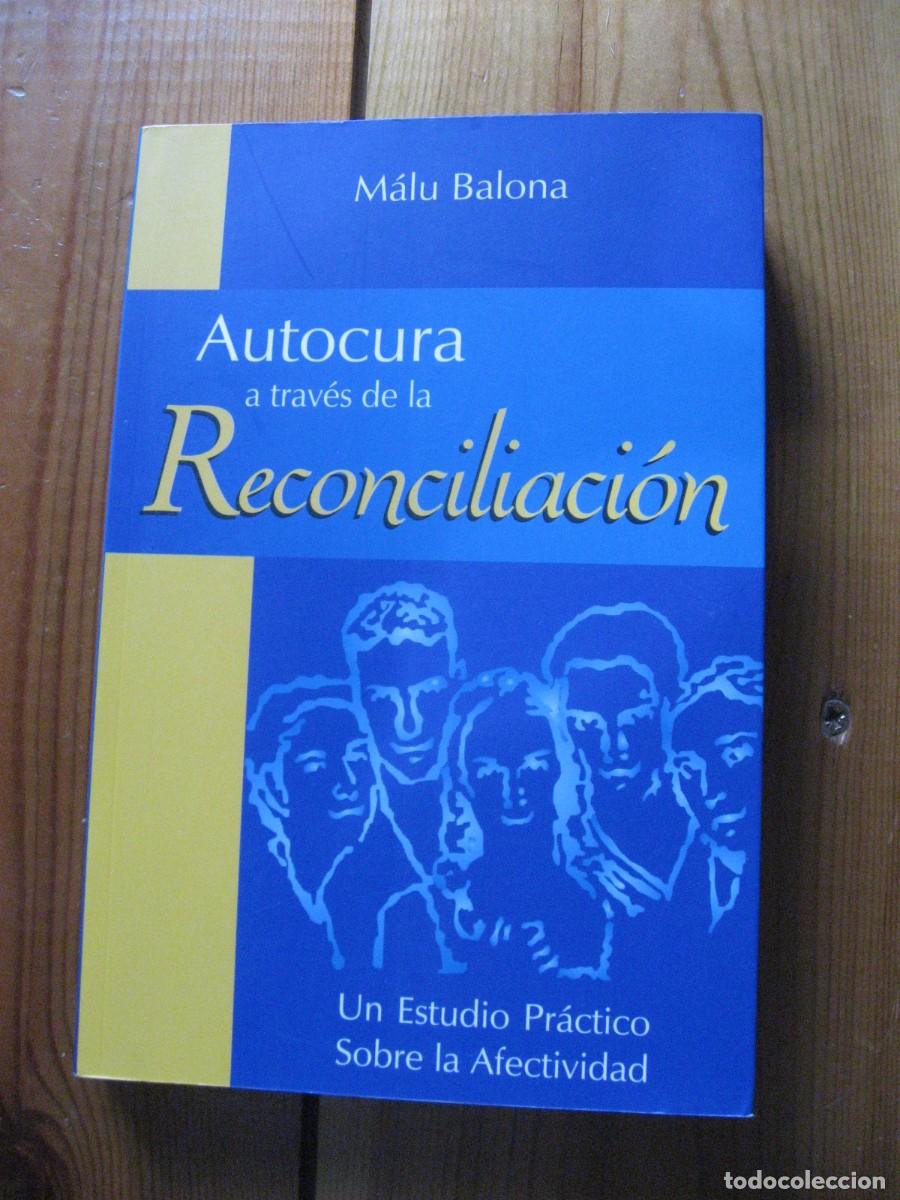Libros: AUTOCURA A TRAVES DE LA RECONCILIACION. Un Estudio Practico Sobre La Afectividad - MALu Balona