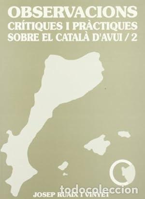 Libros: OBSERVACIONS CRITIQUES I PRACTIQUES SOBRE EL CATAL&Agrave; D'AVUI / 2 - RUAIX I VINYET, JOSEP