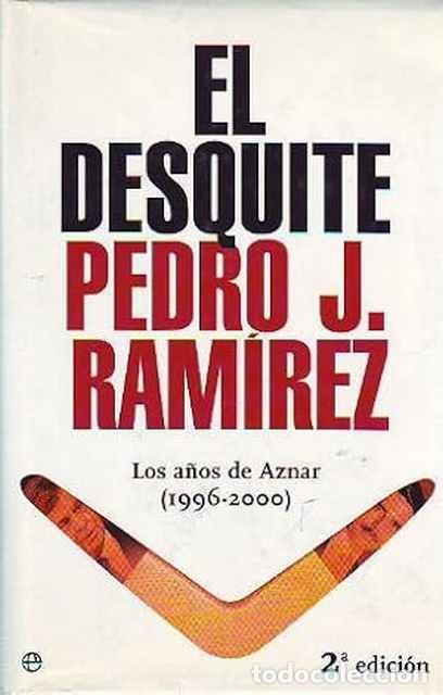 Libros: El desquite. Los a&ntilde;os de Aznar (1996-2000) - Pedro J. Ramirez - Foto 1