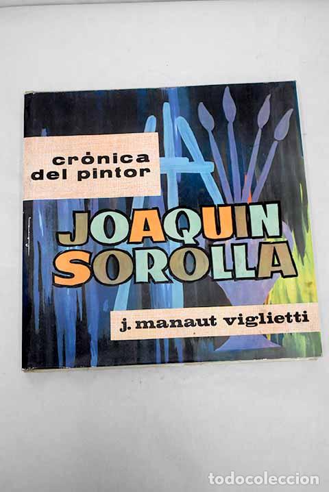 Libros: Cr&oacute;nica del pintor Joaqu&iacute;n Sorolla.- Manaut Viglietti, Jos&eacute;