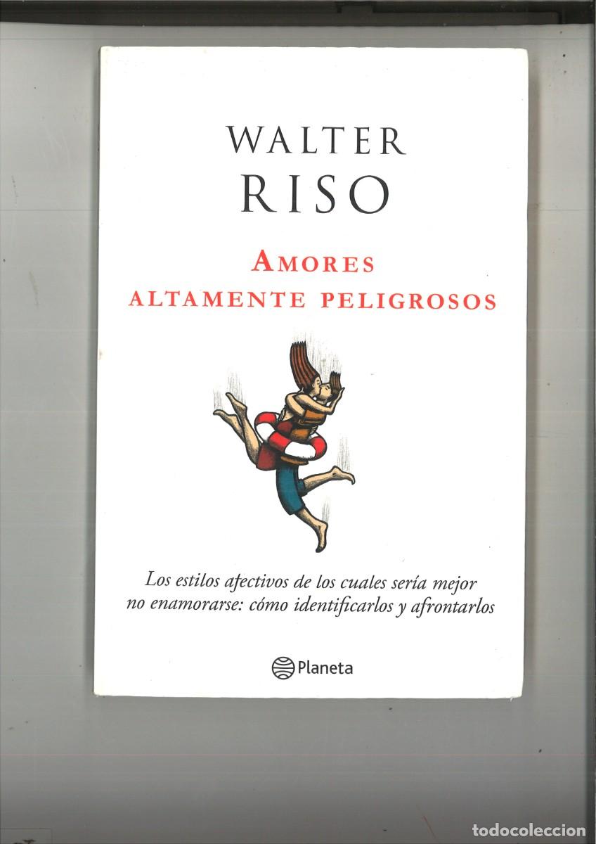 Libros: AMORES ALTAMENTE PELIGROSOS. Walter Riso - Foto 1