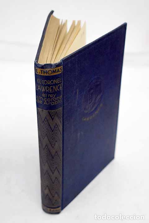 Libros: El coronel Lawrence de Arabia: el rey sin corona.- Thomas, Lowell - Foto 1