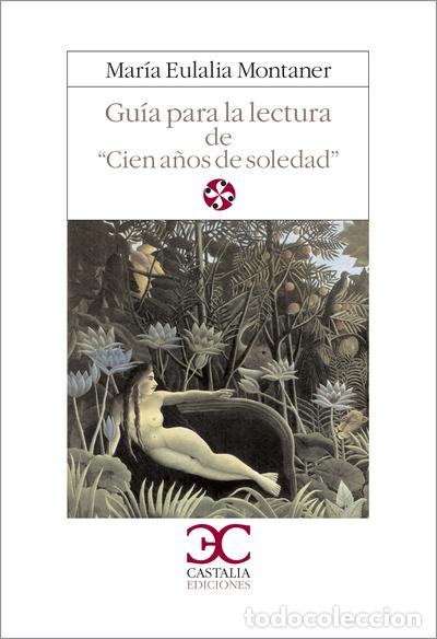 Libros: Gu&iacute;a para la lectura de &laquo;Cien a&ntilde;os de soledad&raquo; - Mar&iacute;a Eulalia Montaner