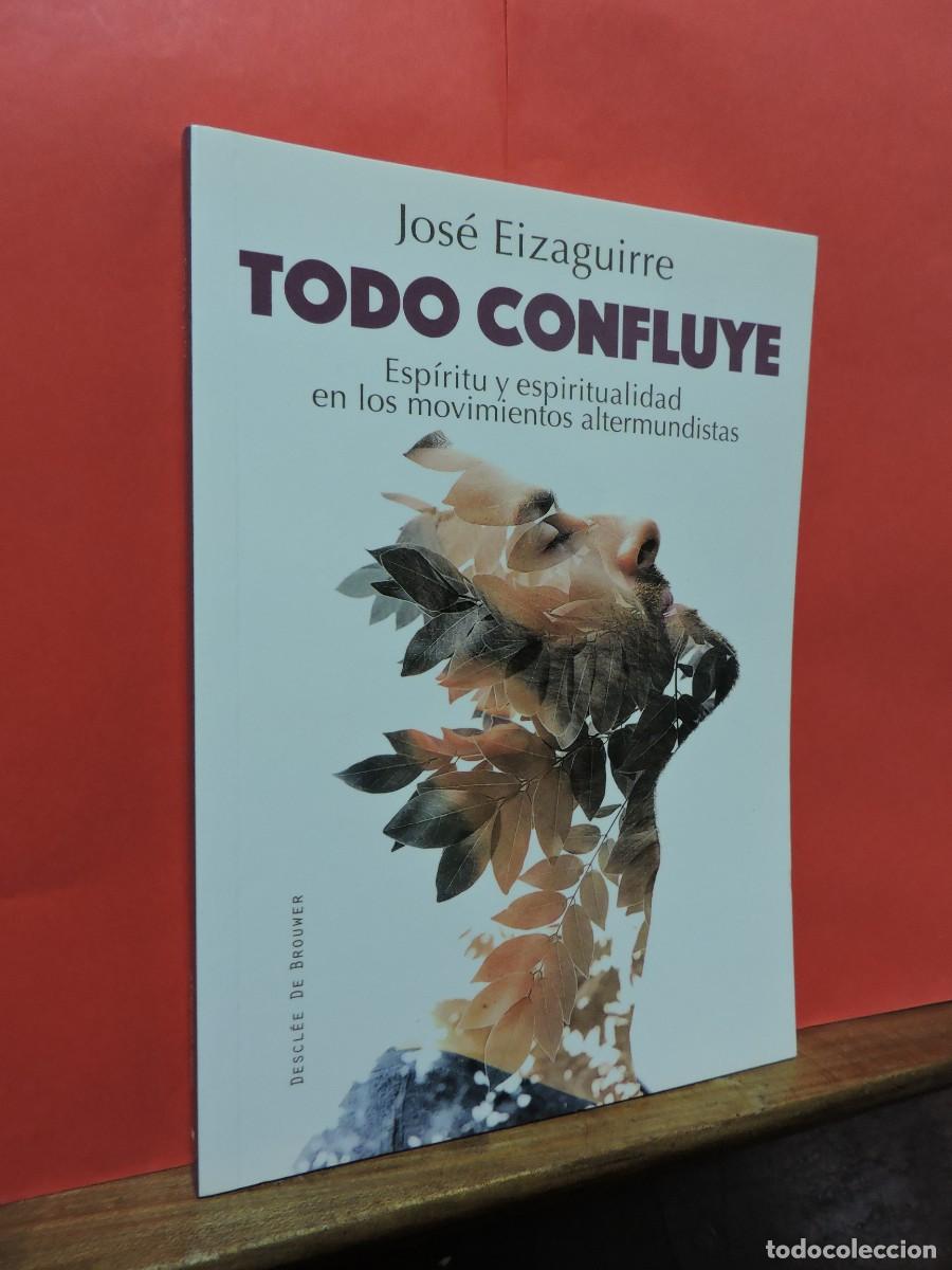 Libros: Todo Confluye. EIZAGUIRRE, Jos&eacute;. Ed. Descl&eacute;e de Brouwer. Bilbao, 2015 - Foto 1