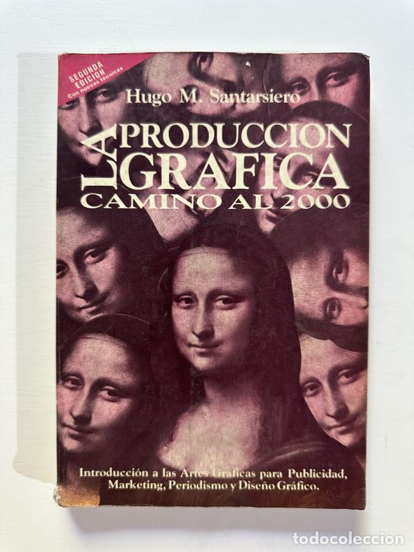 Libros: La produccion grafica camino al 2000 - Santarsiero Hugo M.