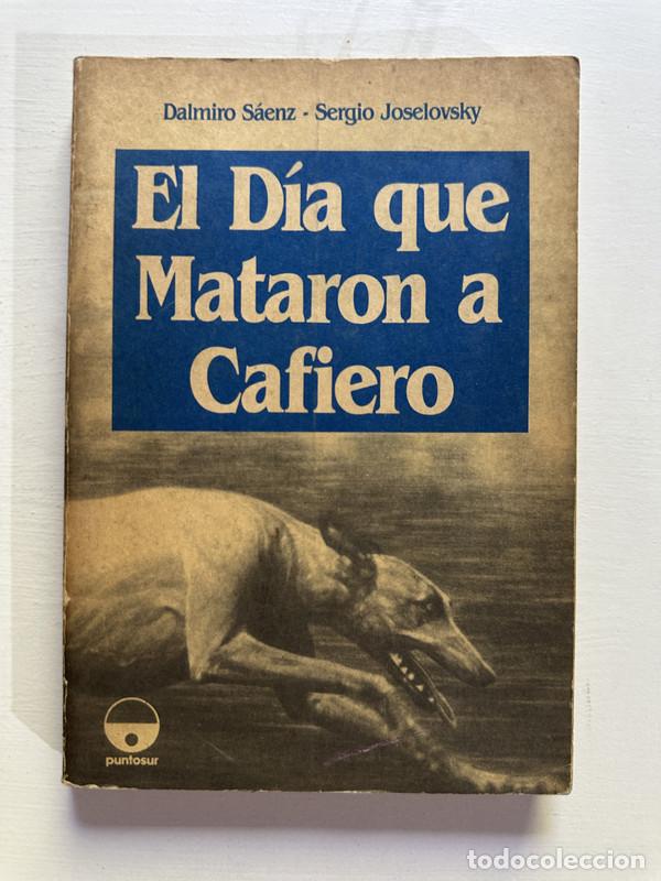 Libri di seconda mano: El dia que mataron a Cafiero - Saenz Dalmiro / Joselovsky Sergio
