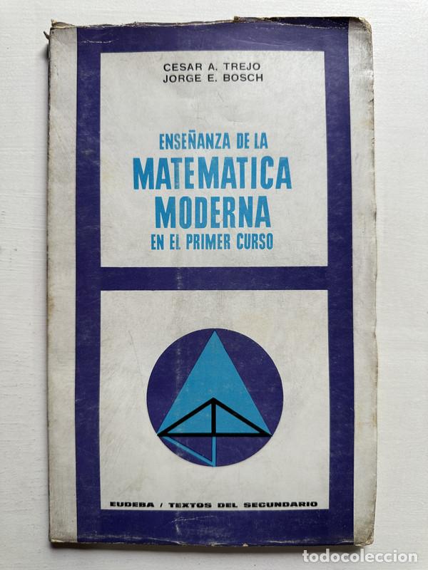 Libros: Ense&ntilde;anza de la matematica moderna en el primer curso - Trejo Cesar A. / Bosch Jorge E.