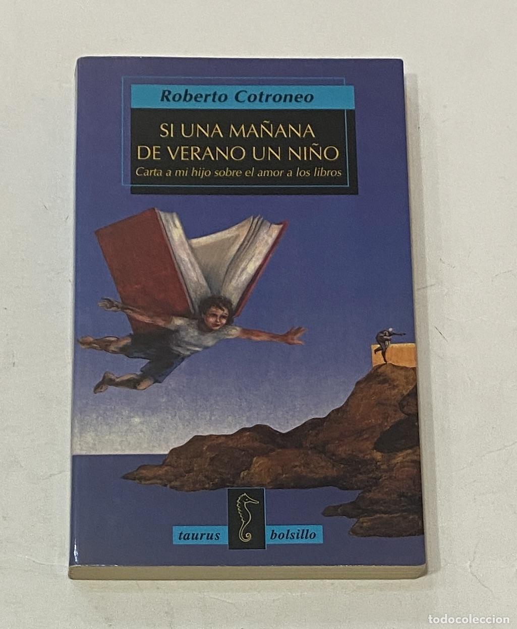 Libros: COTRONEO, Roberto. - Si una ma&ntilde;ana de verano un ni&ntilde;o. Carta a mi hijo sobre el amor a los libros.