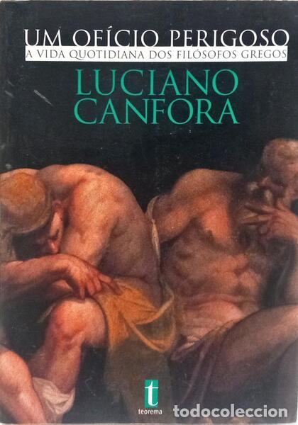 Libri di seconda mano: CONFORA. (Luciano) - UM OF&Iacute;CIO PERIGOSO, A VIDA QUOTIDIANA DOS FIL&Oacute;SOFOS GREGOS.