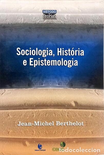 books: BERTHELOT. (Jean-Michel) - SOCIOLOGIA, HIST&Oacute;RIA E EPISTEMOLOGIA.