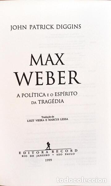 Libros: DIGGINS. (John Patrick) - MAX WEBER, A POL&Iacute;TICA E O ESP&Iacute;RITO DA TRAG&Eacute;DIA. - Foto 2
