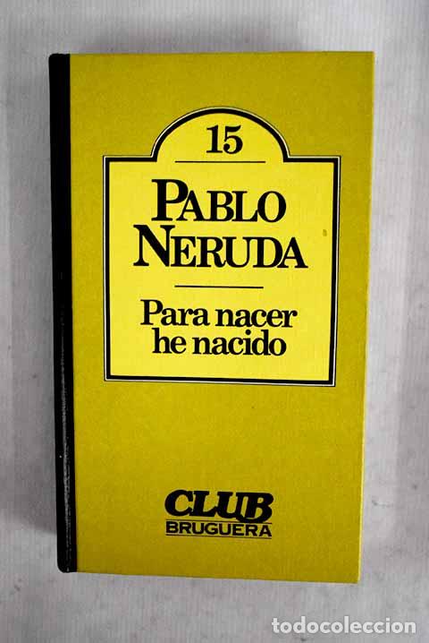 Libros: Para nacer he nacido.- Neruda, Pablo