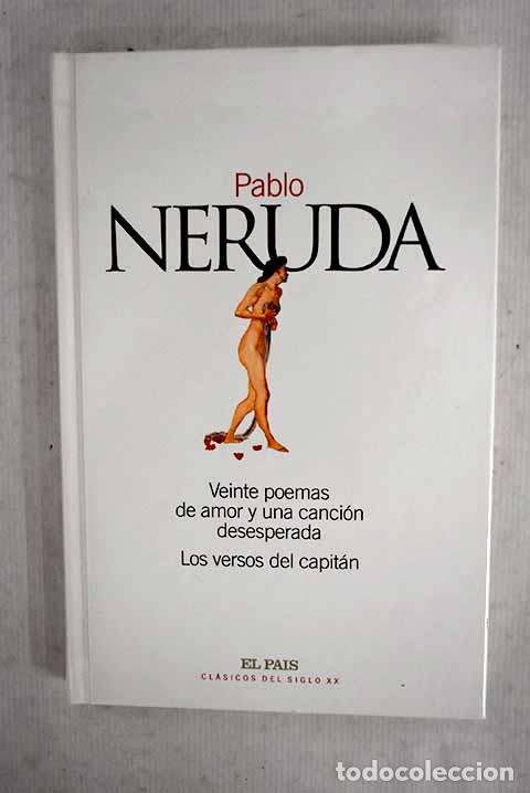 Libros: Veinte poemas de amor y una canci&oacute;n desesperada ; Los versos del capit&aacute;n.- Neruda, Pablo