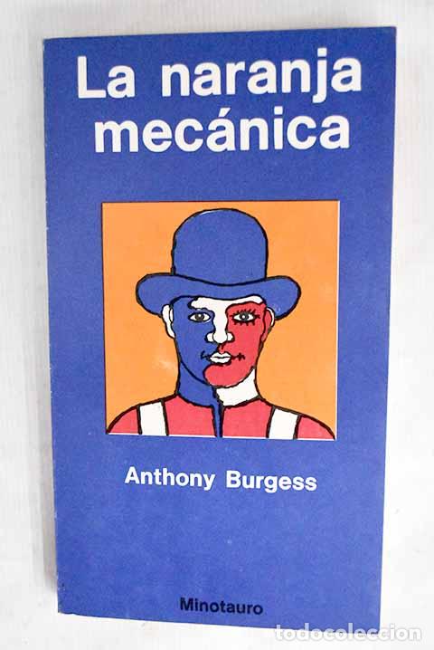 Libros: La naranja mec&aacute;nica: Burgess, Anthony.- Burgess, Anthony