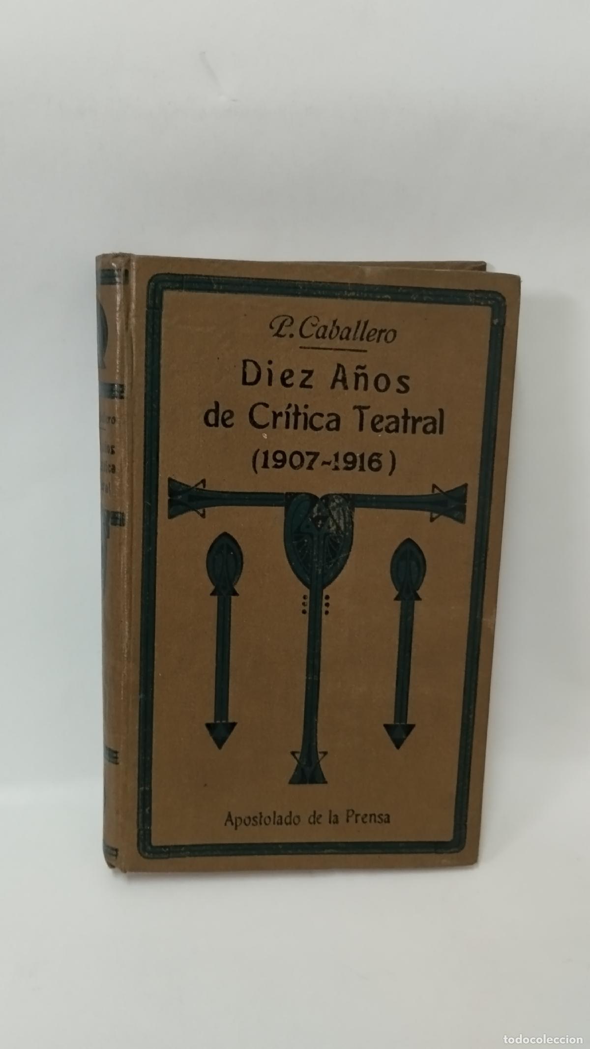 Libri di seconda mano: DIEZ A&Ntilde;OS DE CR&Iacute;TICA TEATRAL 1907 -1916 P.Caballero - Sin autor